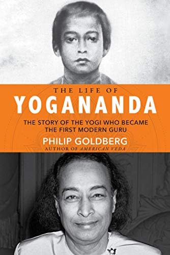 The Life of Yogananda: The Story of the Yogi Who Became the First Modern Guru Hardcover – April 24, 2018
