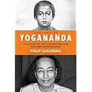 The Life of Yogananda: The Story of the Yogi Who Became the First Modern Guru