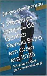 Livro 7 Maneiras Simples de Ganhar Renda Extra em Casa em 2025: Guia prático e rápido para começar ainda hoje