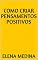 Livro COMO CRIAR PENSAMENTOS POSITIVOS