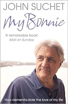 My Bonnie: How dementia stole the love of my life: Amazon.co.uk: Suchet