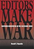 Image de Editors Make War: Southern Newspapers in the Secession Crisis
