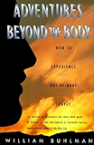 Adventures Beyond the Body: How to Experience Out-of-Body Travel: Proving Your Immortality Through Out-of-Body Travel