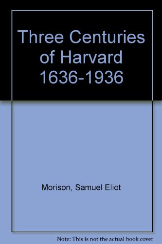 Three Centuries of Harvard, 1636-1936