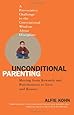 Unconditional Parenting: Moving from Rewards and Punishments to Love and Reason