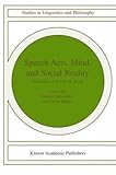 Speech Acts, Mind, and Social Reality : Discussions with John R. Searle, , 1402008538