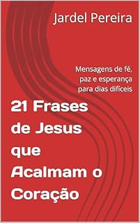 Livro 21 Frases de Jesus que Acalmam o Coração: Mensagens de fé, paz e esperança para dias difíceis