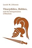 Thucydides, Hobbes, and the Interpretations of Realism: Thucydides, Hobbes, and the Interpretation o by 