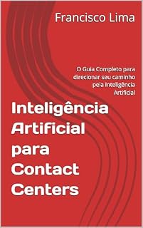 Livro Inteligência Artificial para Contact Centers: O Guia Completo para direcionar seu caminho pela Inteligência Artificial