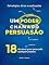 Livro Um Poder Chamado Persuasão: Estratégias, dicas e explicações
