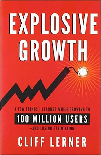 Explosive Growth A Few Things I Learned While Growing To 100 Million Users And Losing 78 Million Lerner Cliff 9781544507200 Amazon Com Books Explosive Growth A Few Things I Learned While Growing To 100 Million Users And Losing 78 Million Lerner Cliff 9781544507200 Amazon Com Books