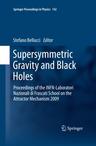 Supersymmetric Gravity and Black Holes: Proceedings of the INFN-Laboratori Nazionali di Frascati School on the Attractor Mechanism 2009 (Springer Proceedings in Physics)