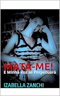 Livro MATA-ME! E minha voz se perpetuará: rosário de textos e poemas de alta voltagem erótica (Letras Incendiadas de Urano e Outros Confins)