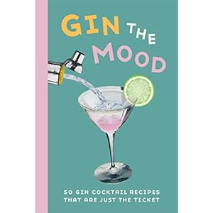 Gin the Mood: 50 gin cocktail recipes that are just the ticket