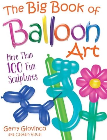 The Big Book of Balloon Art: More Than 100 Fun Sculptures (Dover