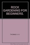 ROCK GARDENING FOR BEGINNERS.