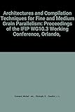 Architectures and Compilation Techniques for Fine and Medium Grain Parallelism (IFIP Transactions A: Computer Science and Technology) by 