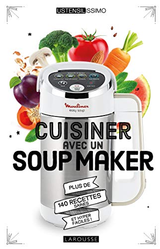 Cuisiner avec un Soup Maker : Plus de 140 recettes saines et hyper faciles ! by 