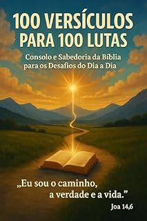Livro 100 Versiculos para 100 Lutas: A Palavra Viva para os Dias Difíceis: Fé, Força e Direção para Cada Batalha da Alma