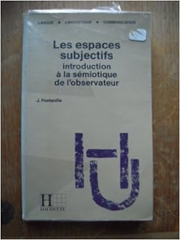 Les Espaces Subjectifs Introduction A La Semiotique De L Observateur Discours Peinture Cinema Langue Linguistique Communication French Edition Fontanille Jacques 9782010144523 Amazon Com Books
