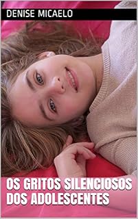 Livro OS GRITOS SILENCIOSOS DOS ADOLESCENTES