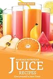 30 Highly Nutritious Juice Recipes: Give yourself a Juice Treat by Heston Brown