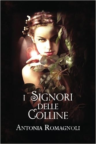 Antonia Romagnoli - La Saga delle Terre. I signori delle colline (2009)