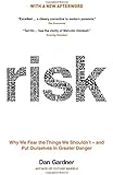 Risk: Why We Fear the Things We Shouldn't -- and Put Ourselves in Greater Danger