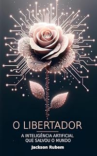 Livro O Libertador : A Inteligência Artificial que Salvou o Mundo