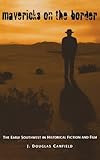 Mavericks on the Border: The Early Southwest in Historical Fiction and Film cover