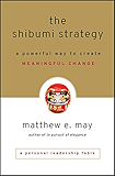 The Shibumi Strategy: A Powerful Way to Create Meaningful Change