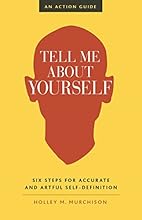 Tell Me About Yourself: Six Steps for Accurate and Artful Self-Definition