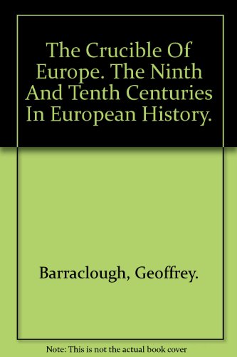 The Crucible of Europe: The Ninth and Tenth Centuries in European History