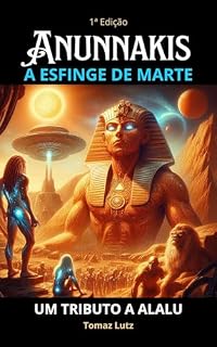 Livro ANUNNAKIS: A ESFINGE DE MARTE: Um Tributo a Alalu