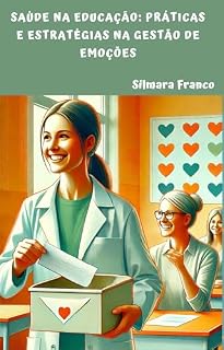 Livro SAÚDE NA EDUCAÇÃO: PRÁTICAS E ESTRATÉGIAS NA GESTÃO DE EMOÇÕES
