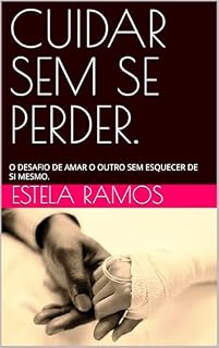 Livro CUIDAR SEM SE PERDER.: O DESAFIO DE AMAR O OUTRO SEM ESQUECER DE SI MESMO.