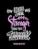 You Are Stronger Than You Think: Never Give Up (Inspirational Journals to Write In) by Creative Journals Factory