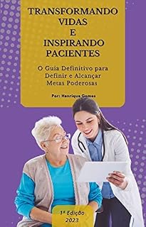 Livro TRANSFORMANDO VIDAS E INSPIRANDO PACIENTES: O Guia Definitivo Para Definir e Alcançar Metas Poderosas