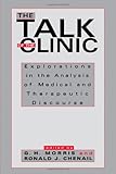 The Talk of the Clinic : Exploration in the Analysis of Medical and Therapeutic Discourse, , 080581373X