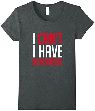 Women's I Can't I Have Rehearsal Musical Musician T-Shirt Large Dark Heather