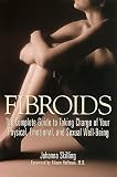 Fibroids: The Complete Guide to Taking Charge of Your Physical, Emotional, and Sexual Well-Being by Johanna Skilling