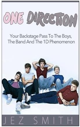 One Direction: Your Backstage Pass to the Boys, The Band, and The