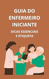 Livro Guia do enfermeiro iniciante: dicas essenciais e etiqueta