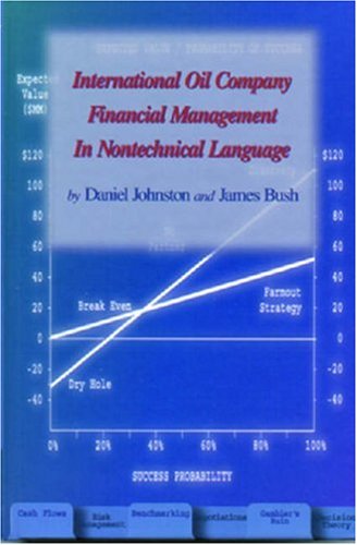 International Oil Company Financial Management in Nontechnical Language (Pennwell Nontechnical Series), by James Bush, Daniel Johnston
