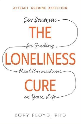 The Loneliness Cure Six Strategies For Finding Real - 