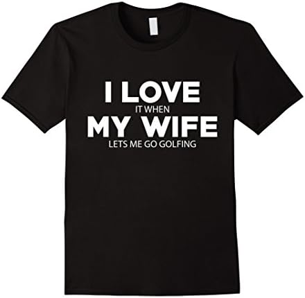 Men's I Love My Wife- It When Lets Me Go Golfing Funny Shirt XL Black