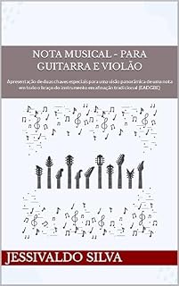 Livro Nota Musical - Para Guitarra e Violão: Apresentação de duas chaves especiais para uma visão panorâmica de uma nota em todo o braço do instrumento em afinação tradicional (EADGBE)