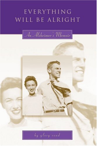 Everything Will Be Alright: An Alzheimerýs Memoir by Glory Read