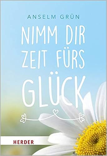 Nimm Dir Zeit Furs Gluck Herder Spektrum Amazon De Lichtenauer Anton Grun Anselm Bucher