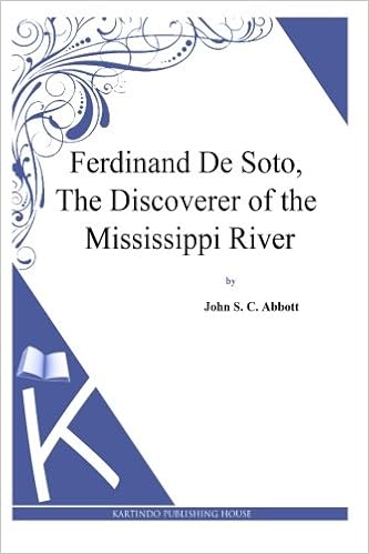Ferdinand De Soto The Discoverer Of The Mississippi River Abbott John S C 9781494702175 Amazon Com Books